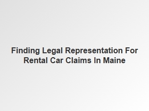 Finding a Lawyer for Rental Car Claims in Maine