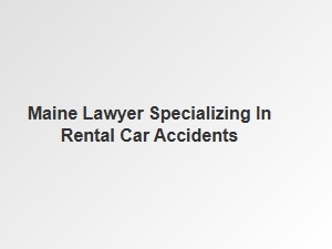Finding a Maine Lawyer for Rental Car Accident Cases