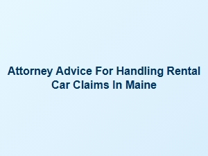 Navigating Maine Traffic Laws for Rental Car Claims