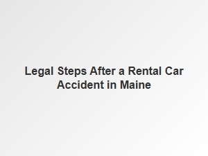 Navigating Maine Traffic Laws After a Rental Car Accident