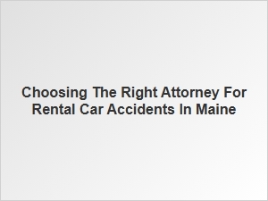 Choosing the Right Attorney for Maine Rental Car Accidents