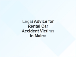 Navigating Legal Advice for Maine Rental Car Accident Victims